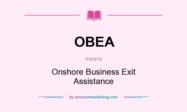 What does OBEA mean? It stands for Onshore Business Exit Assistance