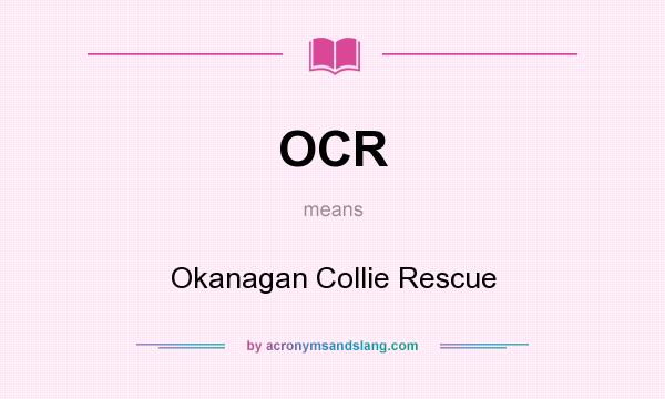 What does OCR mean? It stands for Okanagan Collie Rescue