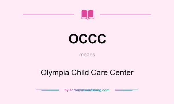 What does OCCC mean? It stands for Olympia Child Care Center