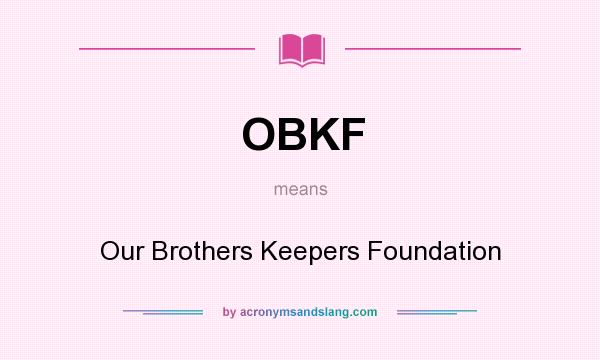 What does OBKF mean? It stands for Our Brothers Keepers Foundation