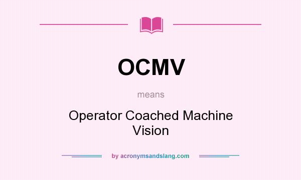 What does OCMV mean? It stands for Operator Coached Machine Vision