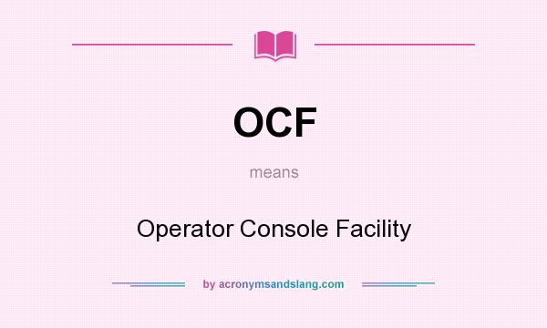 What does OCF mean? It stands for Operator Console Facility