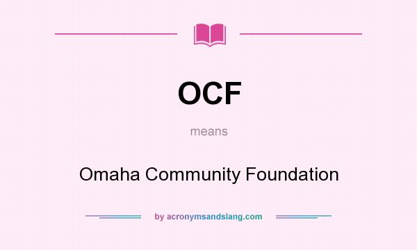 What does OCF mean? It stands for Omaha Community Foundation