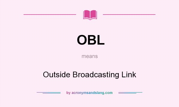 What does OBL mean? It stands for Outside Broadcasting Link