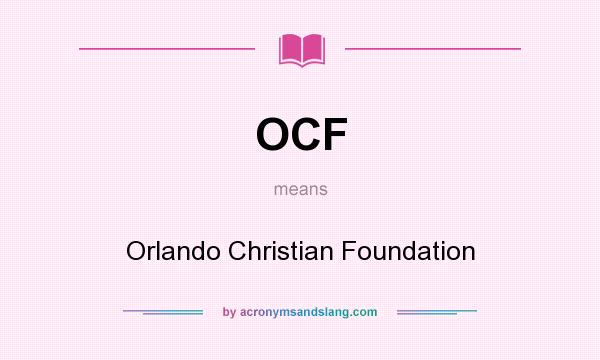 What does OCF mean? It stands for Orlando Christian Foundation