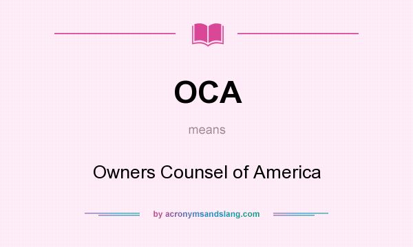 What does OCA mean? It stands for Owners Counsel of America