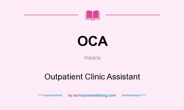 What does OCA mean? It stands for Outpatient Clinic Assistant