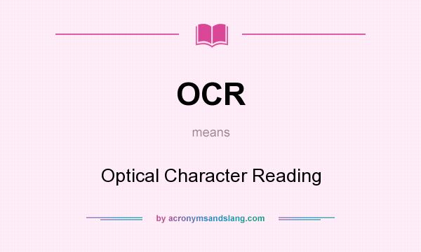 What does OCR mean? It stands for Optical Character Reading