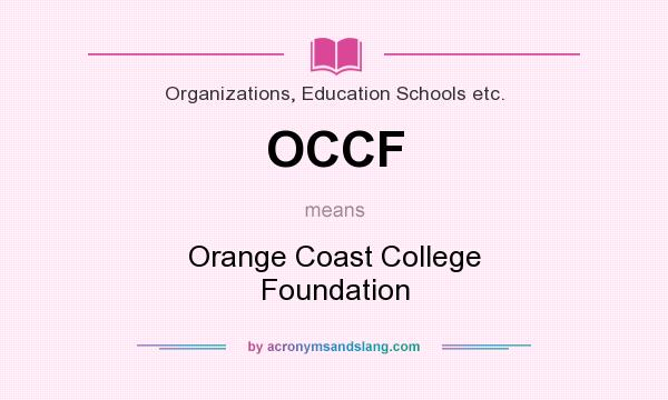 What does OCCF mean? It stands for Orange Coast College Foundation