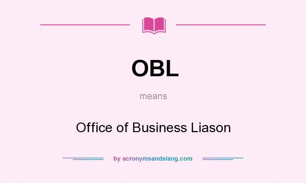 What does OBL mean? It stands for Office of Business Liason