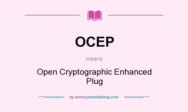 What does OCEP mean? It stands for Open Cryptographic Enhanced Plug