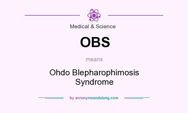 What does OBS mean? It stands for Ohdo Blepharophimosis Syndrome