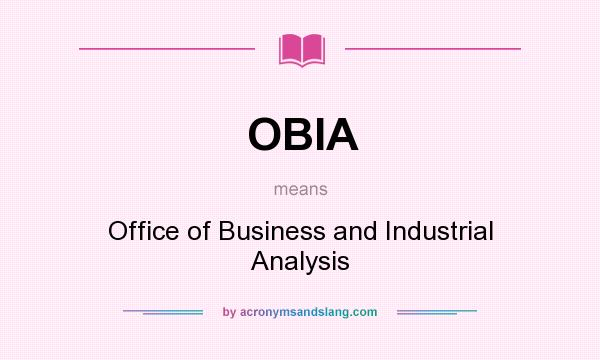What does OBIA mean? It stands for Office of Business and Industrial Analysis