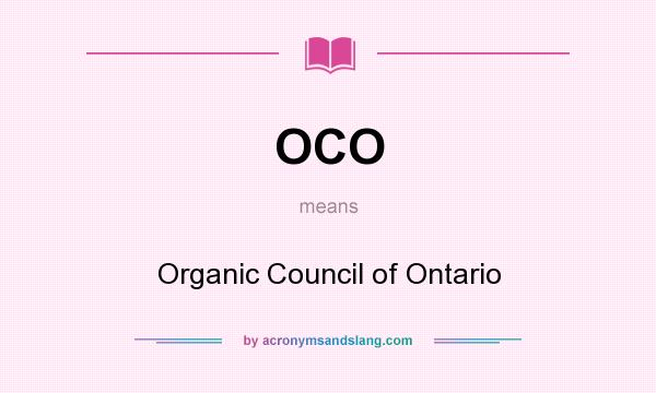 What does OCO mean? It stands for Organic Council of Ontario