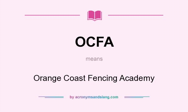 What does OCFA mean? It stands for Orange Coast Fencing Academy