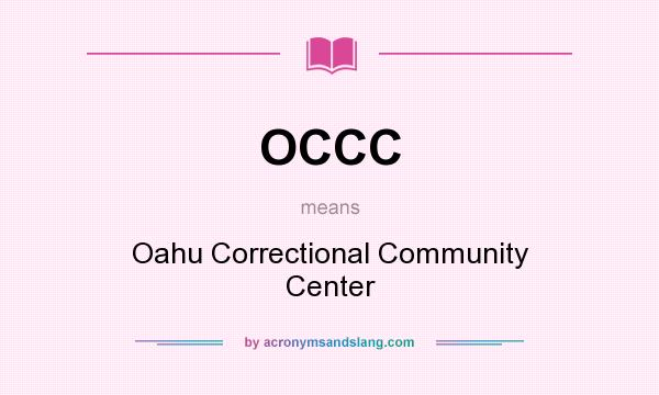 What does OCCC mean? It stands for Oahu Correctional Community Center