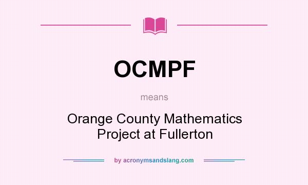 What does OCMPF mean? It stands for Orange County Mathematics Project at Fullerton