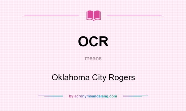 What does OCR mean? It stands for Oklahoma City Rogers