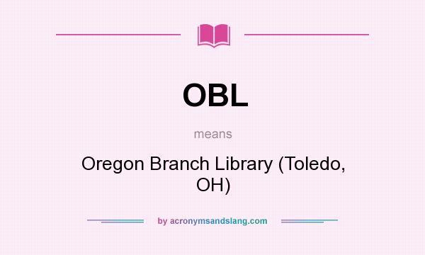 What does OBL mean? It stands for Oregon Branch Library (Toledo, OH)