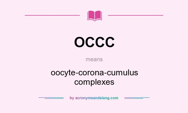 What does OCCC mean? It stands for oocyte-corona-cumulus complexes