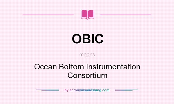 What does OBIC mean? It stands for Ocean Bottom Instrumentation Consortium