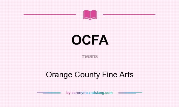 What does OCFA mean? It stands for Orange County Fine Arts