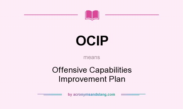 What does OCIP mean? It stands for Offensive Capabilities Improvement Plan