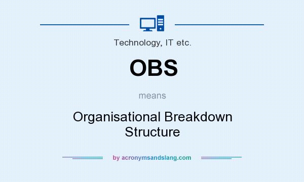 What does OBS mean? It stands for Organisational Breakdown Structure