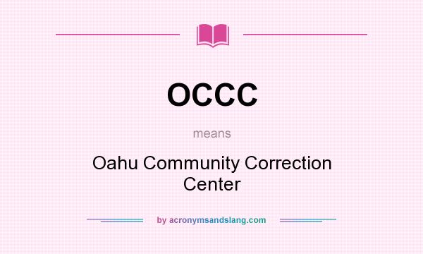 What does OCCC mean? It stands for Oahu Community Correction Center