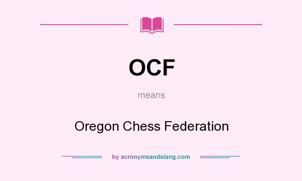 What does OCF mean? It stands for Oregon Chess Federation