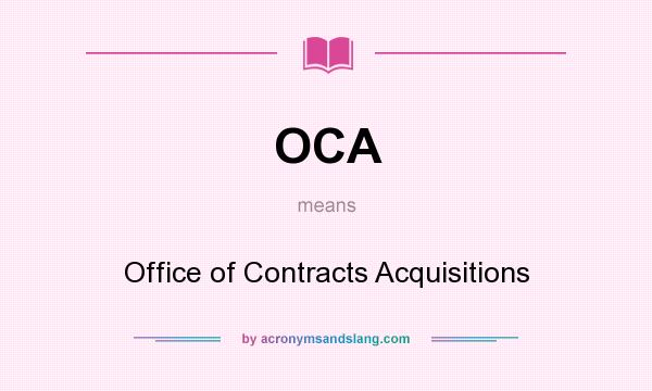 What does OCA mean? It stands for Office of Contracts Acquisitions