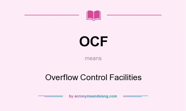 What does OCF mean? It stands for Overflow Control Facilities