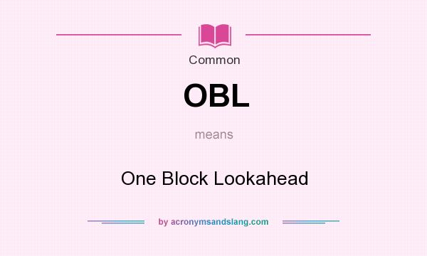 What does OBL mean? It stands for One Block Lookahead