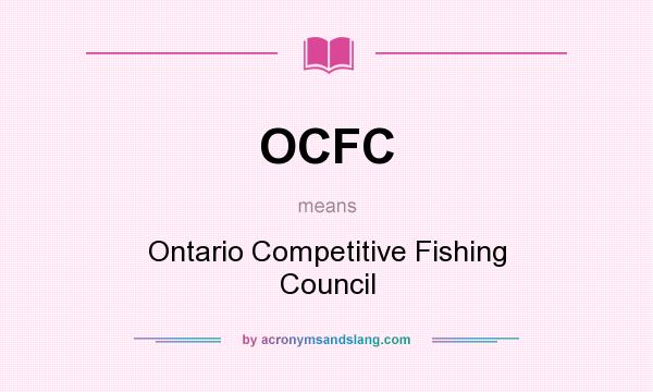 What does OCFC mean? It stands for Ontario Competitive Fishing Council