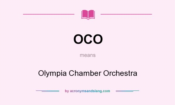 What does OCO mean? It stands for Olympia Chamber Orchestra
