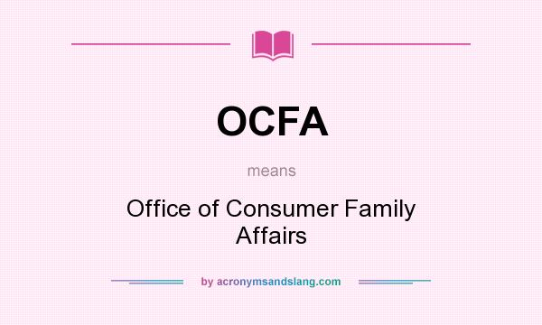 What does OCFA mean? It stands for Office of Consumer Family Affairs