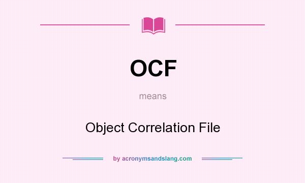 What does OCF mean? It stands for Object Correlation File