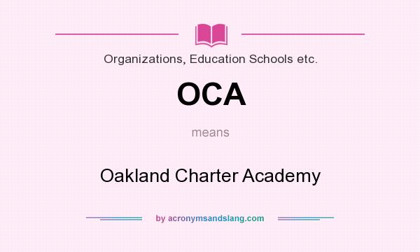 What does OCA mean? It stands for Oakland Charter Academy