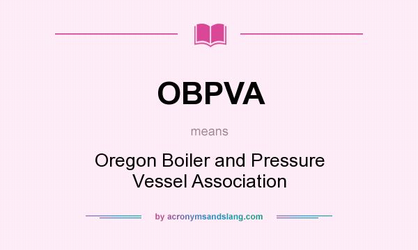 What does OBPVA mean? It stands for Oregon Boiler and Pressure Vessel Association
