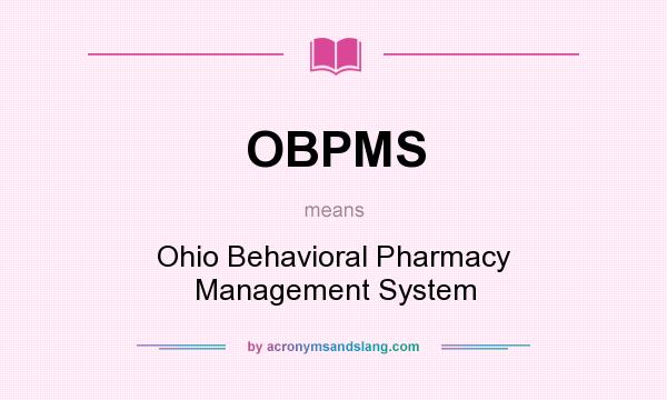 What does OBPMS mean? It stands for Ohio Behavioral Pharmacy Management System