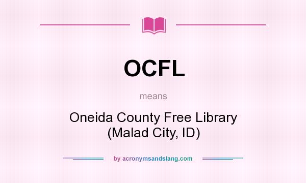 What does OCFL mean? It stands for Oneida County Free Library (Malad City, ID)