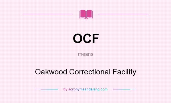 What does OCF mean? It stands for Oakwood Correctional Facility