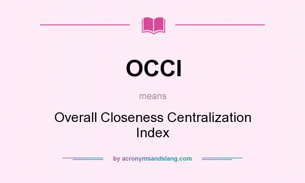 What does OCCI mean? It stands for Overall Closeness Centralization Index