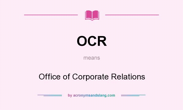 What does OCR mean? It stands for Office of Corporate Relations