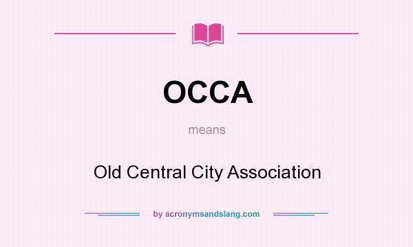 What does OCCA mean? It stands for Old Central City Association