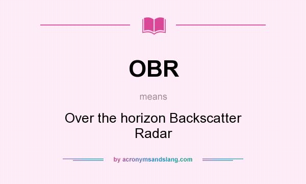 What does OBR mean? It stands for Over the horizon Backscatter Radar