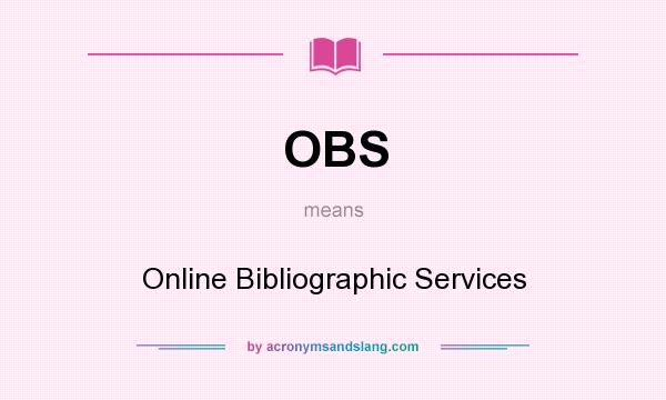 What does OBS mean? It stands for Online Bibliographic Services