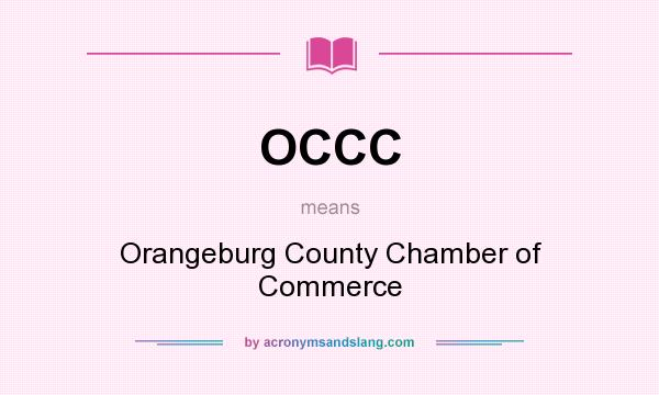 What does OCCC mean? It stands for Orangeburg County Chamber of Commerce