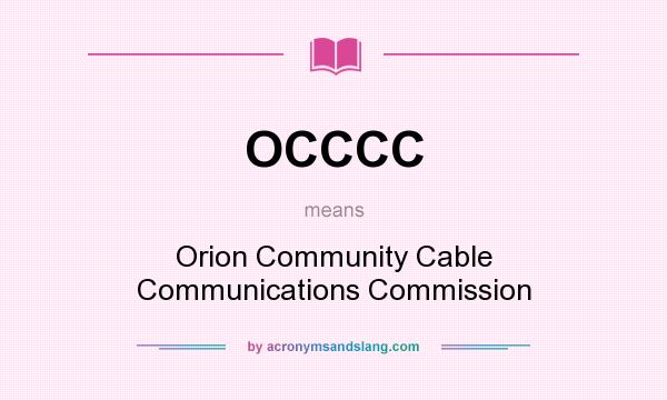 What does OCCCC mean? It stands for Orion Community Cable Communications Commission
