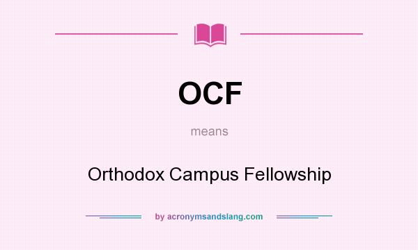 What does OCF mean? It stands for Orthodox Campus Fellowship